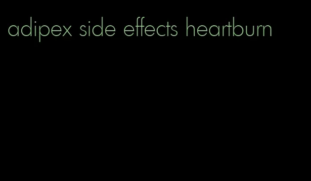 adipex side effects heartburn