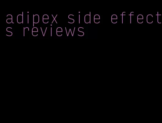 adipex side effects reviews