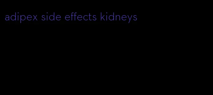 adipex side effects kidneys