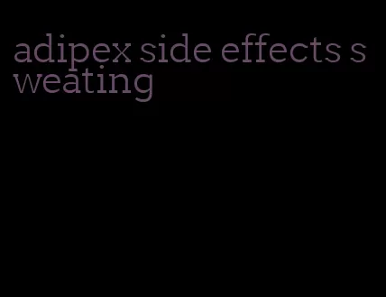 adipex side effects sweating