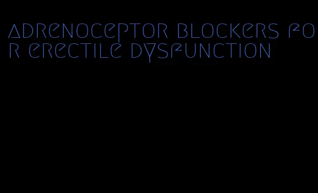 adrenoceptor blockers for erectile dysfunction