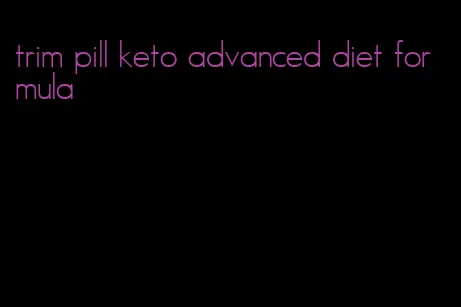 trim pill keto advanced diet formula