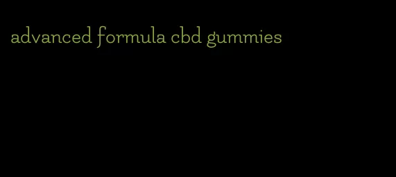 advanced formula cbd gummies