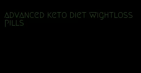 advanced keto diet wightloss pills