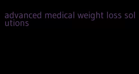 advanced medical weight loss solutions