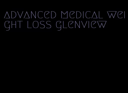 advanced medical weight loss glenview