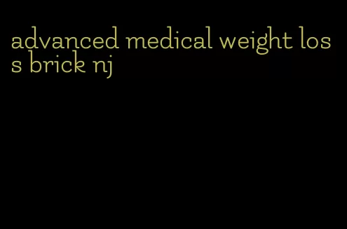 advanced medical weight loss brick nj