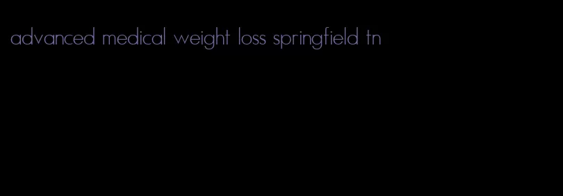 advanced medical weight loss springfield tn