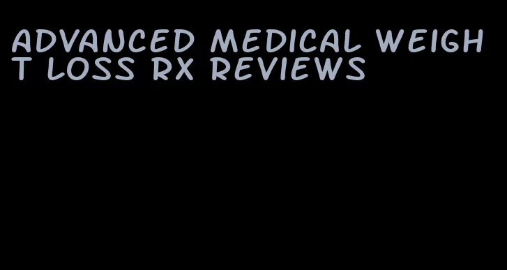 advanced medical weight loss rx reviews