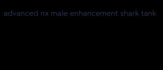 advanced nx male enhancement shark tank