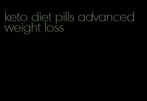 keto diet pills advanced weight loss