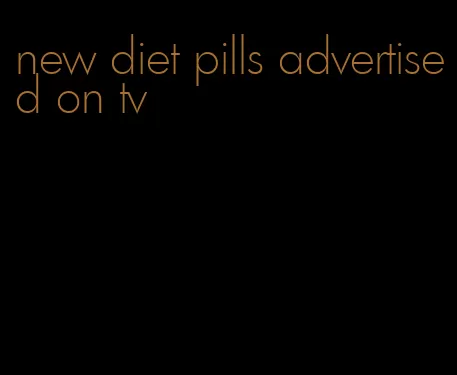 new diet pills advertised on tv