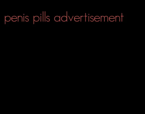 penis pills advertisement