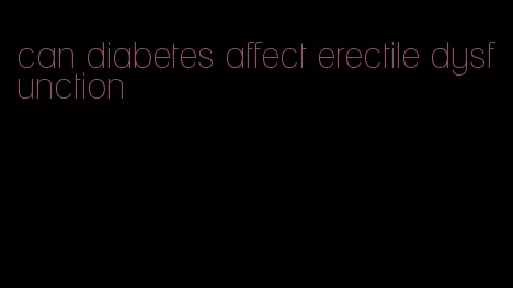 can diabetes affect erectile dysfunction