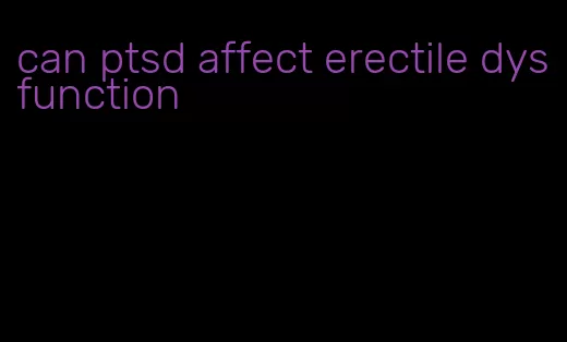 can ptsd affect erectile dysfunction