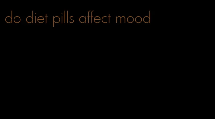 do diet pills affect mood