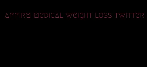 affirm medical weight loss twitter