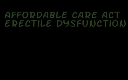 affordable care act erectile dysfunction