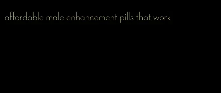 affordable male enhancement pills that work