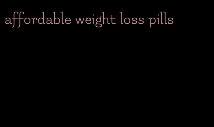 affordable weight loss pills