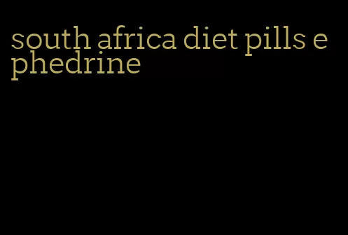 south africa diet pills ephedrine