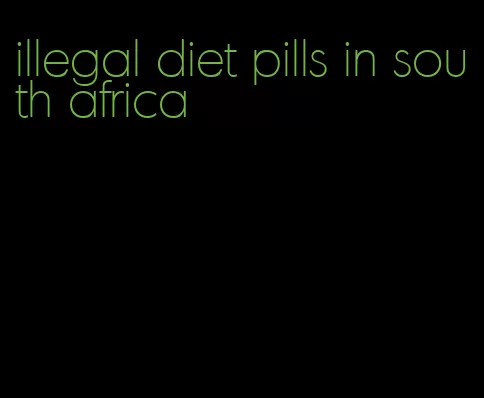 illegal diet pills in south africa