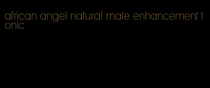 african angel natural male enhancement tonic