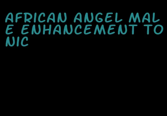 african angel male enhancement tonic