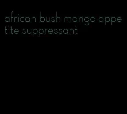 african bush mango appetite suppressant