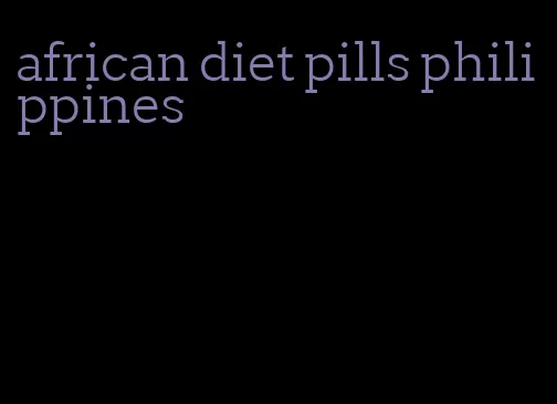 african diet pills philippines