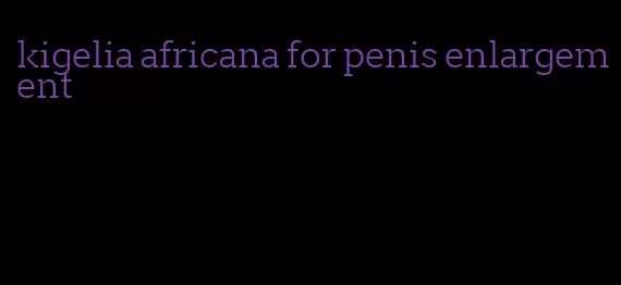 kigelia africana for penis enlargement