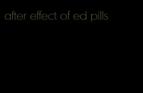 after effect of ed pills