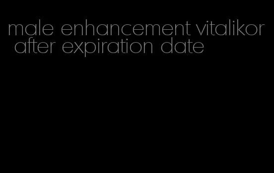 male enhancement vitalikor after expiration date