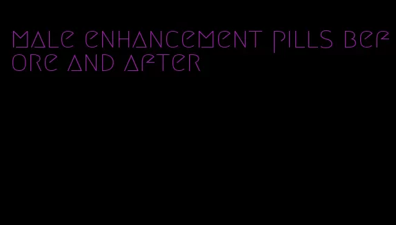 male enhancement pills before and after