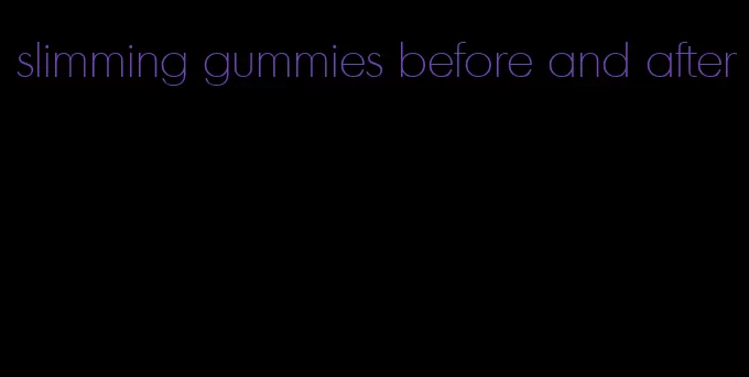 slimming gummies before and after