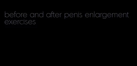 before and after penis enlargement exercises