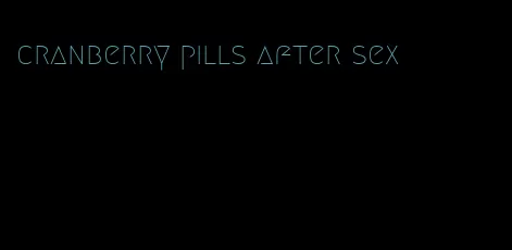 cranberry pills after sex