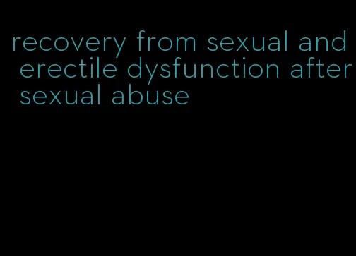 recovery from sexual and erectile dysfunction after sexual abuse