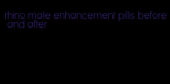 rhino male enhancement pills before and after