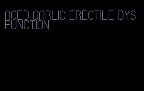 aged garlic erectile dysfunction