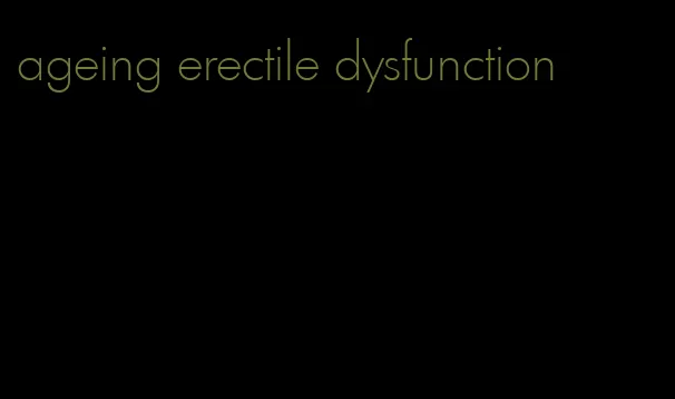 ageing erectile dysfunction