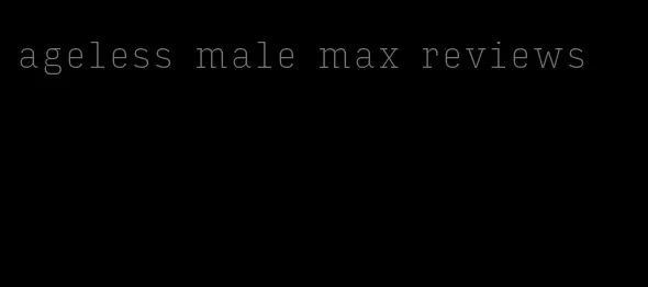 ageless male max reviews