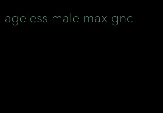 ageless male max gnc