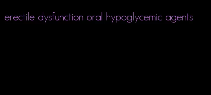 erectile dysfunction oral hypoglycemic agents