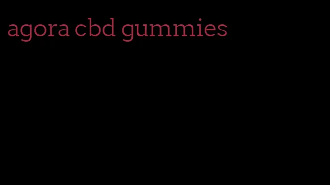 agora cbd gummies