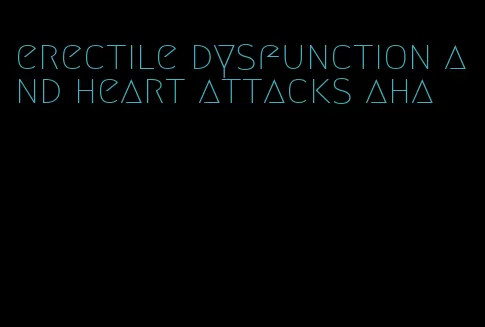 erectile dysfunction and heart attacks aha