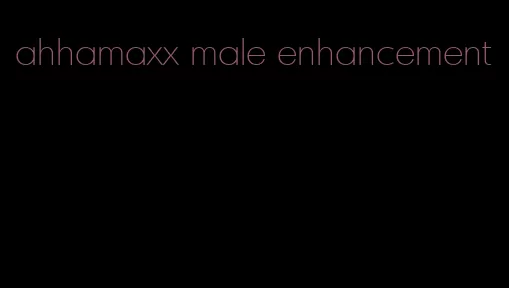 ahhamaxx male enhancement