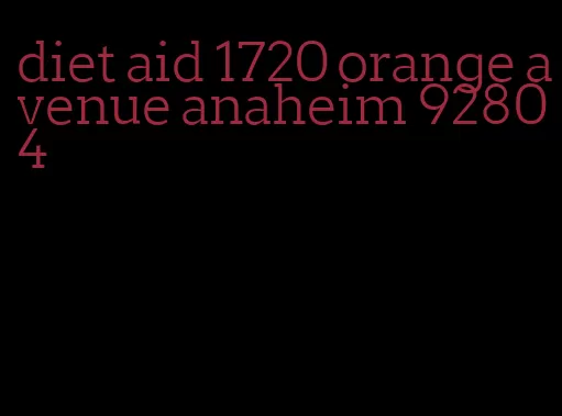 diet aid 1720 orange avenue anaheim 92804