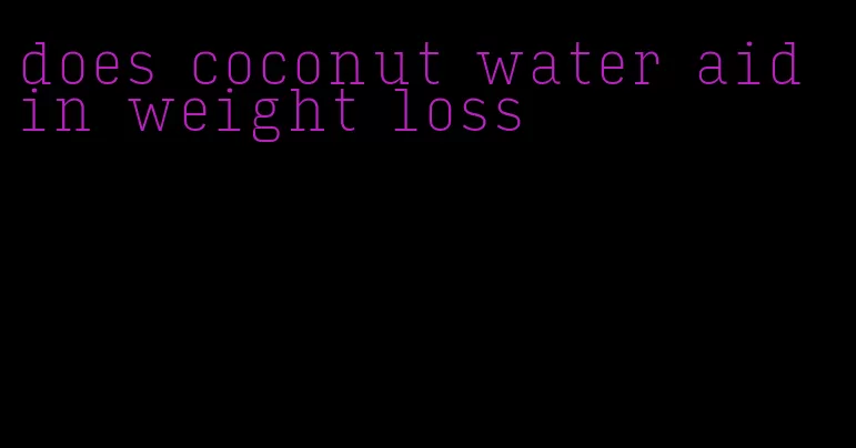 does coconut water aid in weight loss