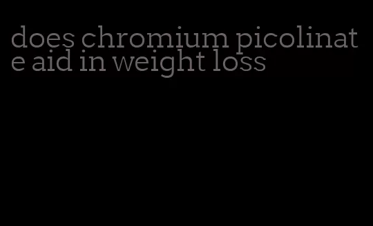 does chromium picolinate aid in weight loss